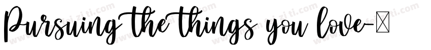 Pursuing the things you love字体转换